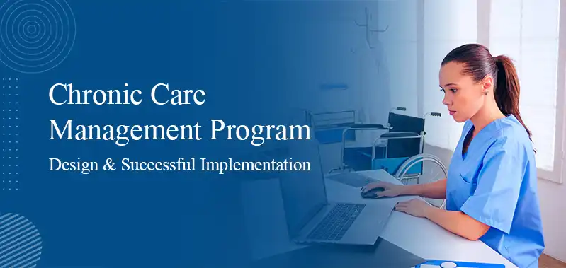 Chronic Care Management Program: Design and Successful Implementation